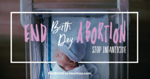 End birthday abortion. Stop infaniticide.